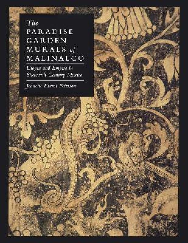 The Paradise Garden Murals of Malinalco  (English, Paperback, Peterson Jeanette Favrot)