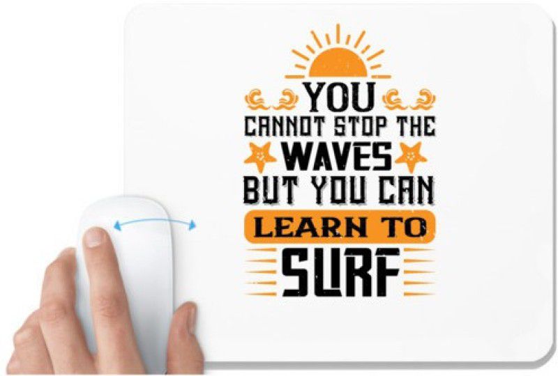UDNAG White Mousepad 'Surfing | 01.You cannot stop the waves, but you can learn to surf' for Computer / PC / Laptop [230 x 200 x 5mm] Mousepad  (White)
