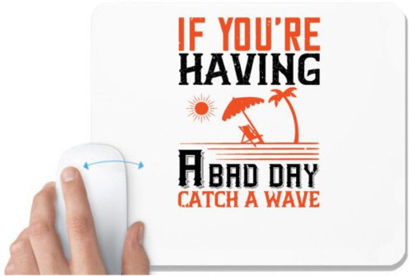 UDNAG White Mousepad 'Surfing | If you're having a bad day, catch a wave' for Computer / PC / Laptop [230 x 200 x 5mm] Mousepad  (White)