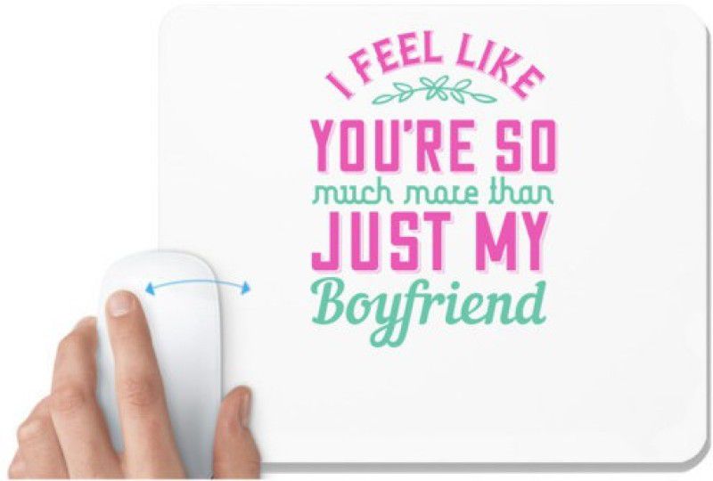 UDNAG White Mousepad 'Couple | I feel like you’re so much more than just my boyfriend' for Computer / PC / Laptop [230 x 200 x 5mm] Mousepad  (White)