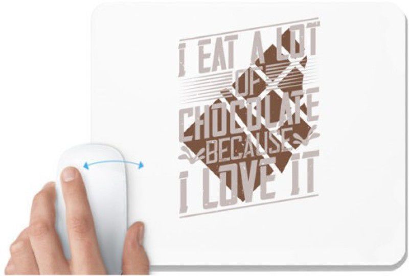 UDNAG White Mousepad 'Chocolate | I eat a lot of chocolate because I love it' for Computer / PC / Laptop [230 x 200 x 5mm] Mousepad  (White)