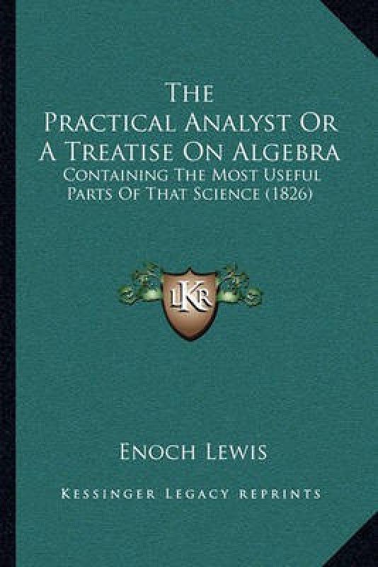 The Practical Analyst or a Treatise on Algebra  (English, Paperback, Lewis Enoch)